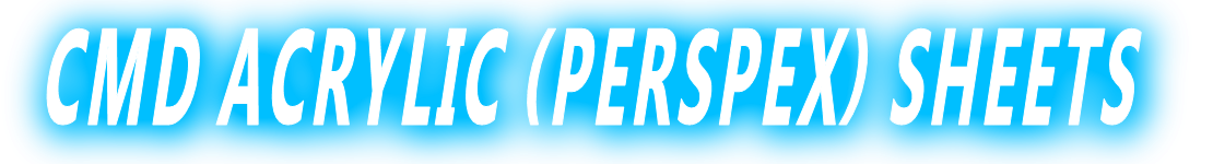 CMD ACRYLIC (PERSPEX) SHEETS